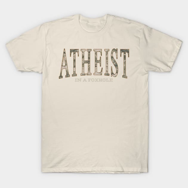 Atheist in a Foxhole T-Shirt by GodlessThreads